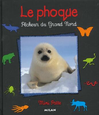 Couverture du livre « Phoque, pecheur du grand nord (le) » de Valerie Tracqui aux éditions Milan