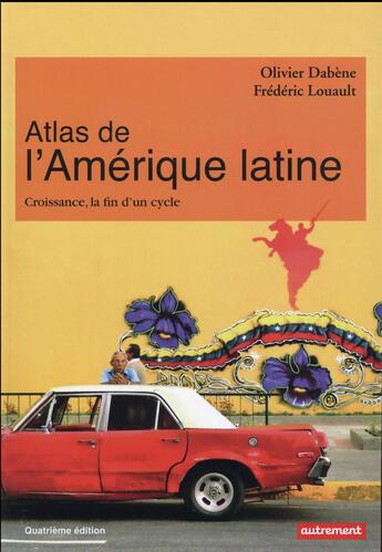 Couverture du livre « Atlas de l'Amérique latine ; croissance, la fin d'un cycle (4e édition) » de Olivier Dabene et Frederic Louault aux éditions Autrement