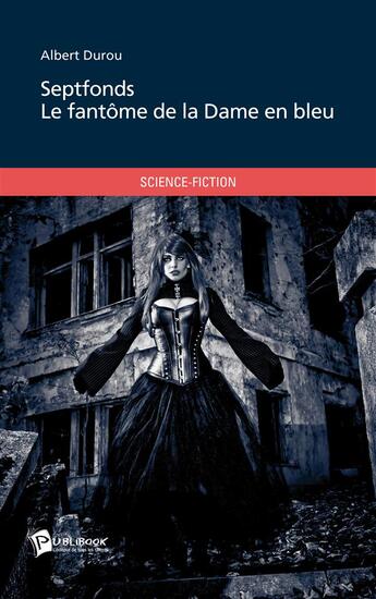 Couverture du livre « Septfonds ; le fantôme de la dame en bleu » de Albert Durou aux éditions Publibook