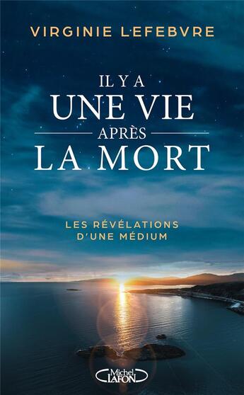 Couverture du livre « Il y a une vie après la mort : les révélations d'une médium » de Virginie Lefebvre aux éditions Michel Lafon