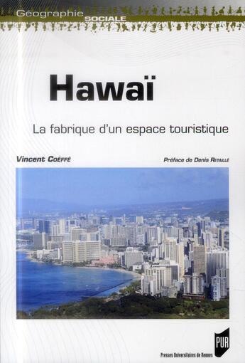 Couverture du livre « Hawaï ; la fabrique d'un espace touristique » de Vincent Coeffe aux éditions Pu De Rennes