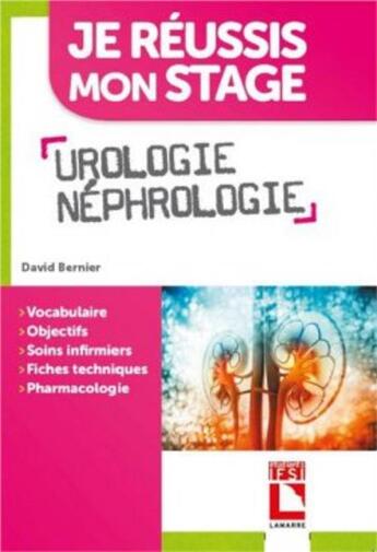 Couverture du livre « Je réussis mon stage : urologie, néphrologie » de David Bernier aux éditions Lamarre