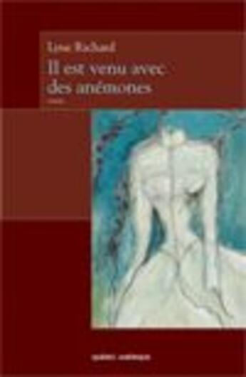 Couverture du livre « Il est venu avec des anémones » de Lyne Richard aux éditions Quebec Amerique