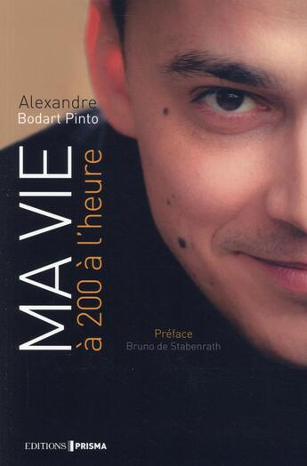 Couverture du livre « Ma vie à 200 à l'heure » de Alexandre Bodart Pinto aux éditions Prisma