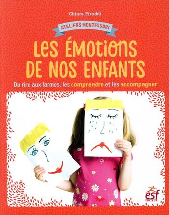 Couverture du livre « Ateliers Montessori ; les émotions ; du rire aux larmes, comprendre et accompagner votre enfant » de Piroddi Chiara aux éditions Esf Prisma