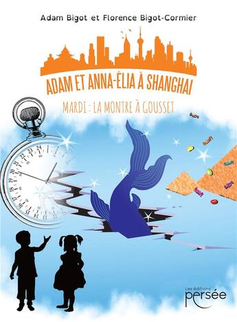 Couverture du livre « Adam et Anna-Elia à Shanghai : mardi, la montre à gousset » de Florence Bigot-Cormier aux éditions Persee