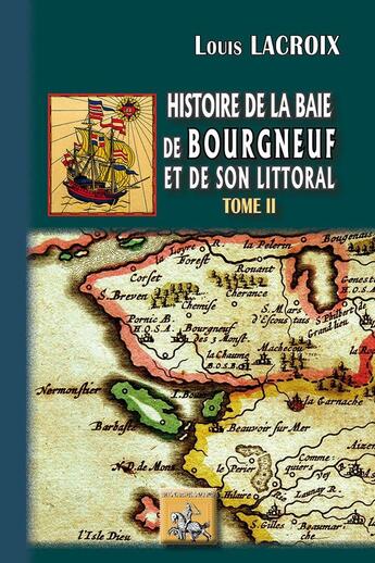 Couverture du livre « Histoire de la baie des Bourgneuf et de son littoral Tome 2 » de Louis Lacroix aux éditions Editions Des Regionalismes