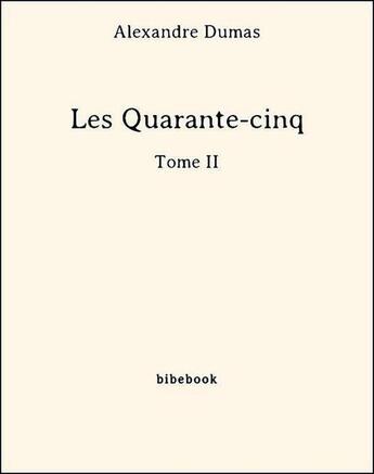 Couverture du livre « Les quarante-cinq t.2 » de Alexandre Dumas aux éditions Bibebook