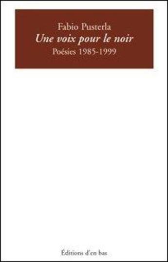 Couverture du livre « Une voix pour le noir, poesies 1985-1999 » de Pusterla Fabio / Vis aux éditions D'en Bas