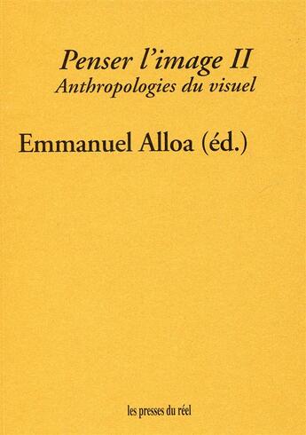 Couverture du livre « Penser l'image t.2 ; anthropologies du visuel » de Emmanuel Alloa aux éditions Les Presses Du Reel