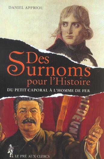 Couverture du livre « Des Surnoms Pour L'Histoire ; Du Petit Caporal A L'Homme De Fer » de Daniel Appriou aux éditions Pre Aux Clercs