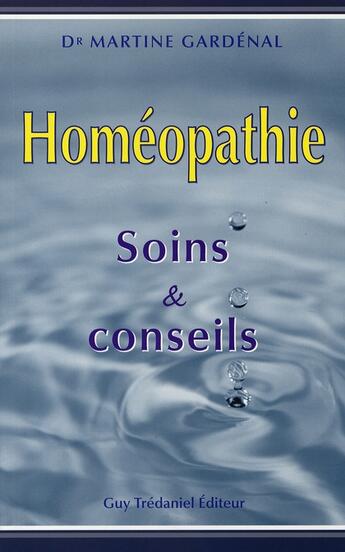 Couverture du livre « Homéopathie ; soins et conseils » de Martine Gardenal aux éditions Guy Trédaniel