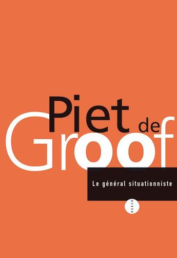Couverture du livre « Le général situationniste » de Piet De Groof aux éditions Allia