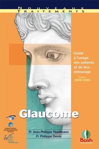 Couverture du livre « Glaucome ; guide à l'usage des patients et de leur entourage » de Jean-Philippe Nordmann et Philippe Denis aux éditions Bash