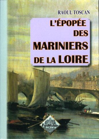 Couverture du livre « L'épopée des mariniers de la loire » de Raoul Toscan aux éditions Editions Des Regionalismes