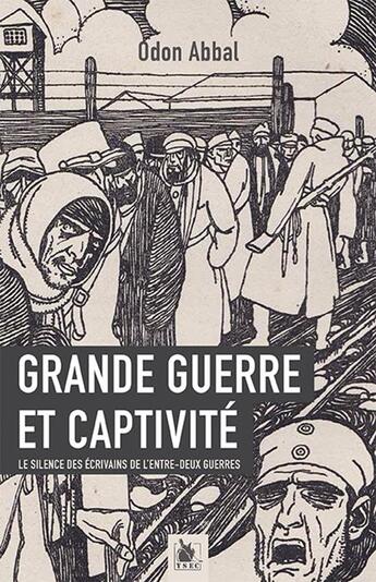 Couverture du livre « Grande guerre et captivité ; le silence des écrivains de l'entre-deux-guerres » de Odon Abbal aux éditions Ysec