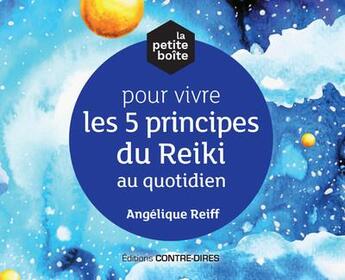 Couverture du livre « La petite boite pour vivre les 5 principes du Reiki au quotidien » de Angelique Reiff aux éditions Contre-dires