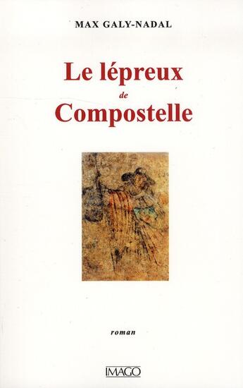 Couverture du livre « Le lépreux de Compostelle » de Max Galy-Nadal aux éditions Imago