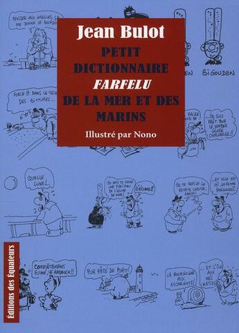 Couverture du livre « Petit dictionnaire farfelu de la mer et des marins » de Jean Bulot et Nono aux éditions Des Equateurs