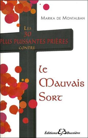 Couverture du livre « Les 30 plus puissantes prières contre le mauvais sort » de Marika De Montalban aux éditions Bussiere