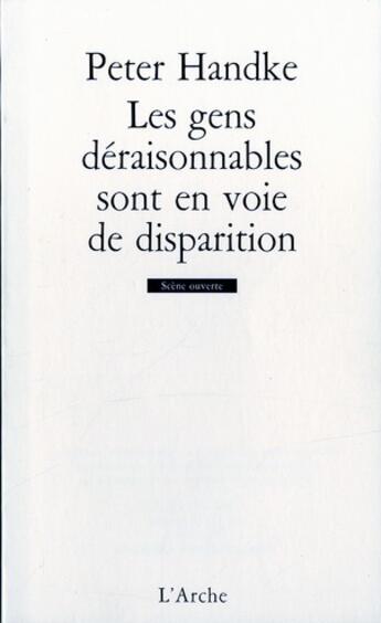 Couverture du livre « Les gens déraisonnables sont en voie de disparition » de Peter Handke aux éditions L'arche