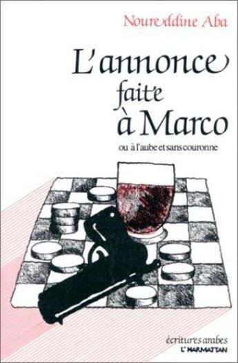 Couverture du livre « L'annonce faite à Marco ; ou à l'aube et sans couronne » de Noureddine Aba aux éditions L'harmattan