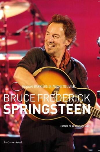 Couverture du livre « Bruce Frederick Springsteen » de Mikaël Ollivier et Hugues Barriere aux éditions Castor Astral