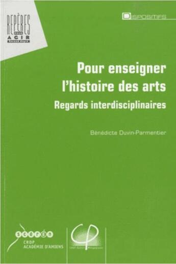 Couverture du livre « Pour enseigner l'histoire des arts ; regards interdisciplinaires » de  aux éditions Crdp Amiens