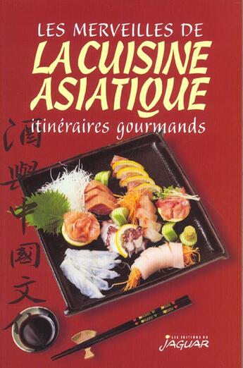 Couverture du livre « Merveilles de la cuisine asiatique (les) » de Danielle Ben Yahmed aux éditions Jaguar