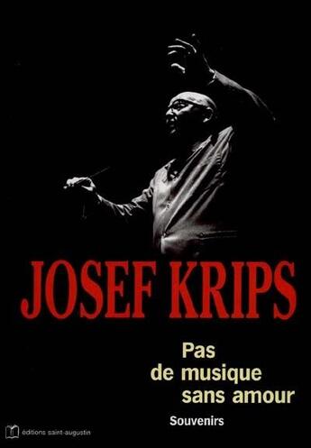 Couverture du livre « Joseph Krips ; pas de musique sans amour ; souvenirs » de Josef Krips aux éditions Saint Augustin