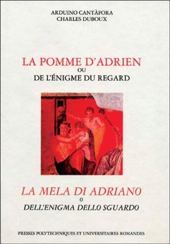 Couverture du livre « La pomme d'adrien ou de l'enigme du regard - la mela di adriano o dell'enigma dello sguardo » de Cantafora/Duboux aux éditions Ppur