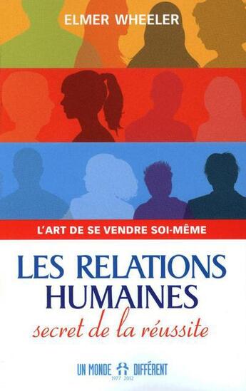 Couverture du livre « Les relations humaines ; secret de la réussite » de Elmer Wheeler aux éditions Un Monde Different