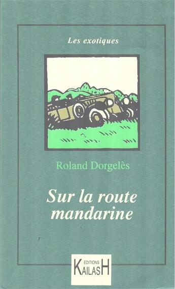 Couverture du livre « Sur la route mandarine (3ème édition 2018) » de Roland Dorgeles aux éditions Kailash