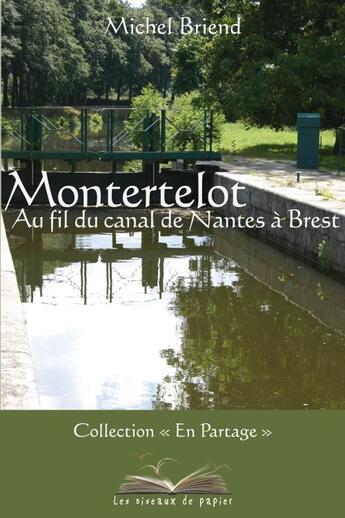 Couverture du livre « Montertelot, au fil du canal de nantes a brest » de Michel Briend aux éditions Les Oiseaux De Papier