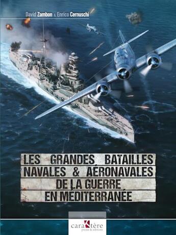 Couverture du livre « Les grandes batailles navales et aéronavales de la guerre en Méditerranée » de David Zambon et Enrico Cernuschi aux éditions Caraktere