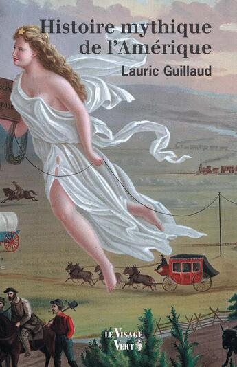 Couverture du livre « Histoire mythique de l'Amérique : essai » de Guillaud/Gast aux éditions Visage Vert