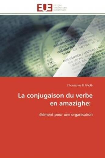 Couverture du livre « La conjugaison du verbe en amazighe: - element pour une organisation » de El Gholb L'Houssaine aux éditions Editions Universitaires Europeennes