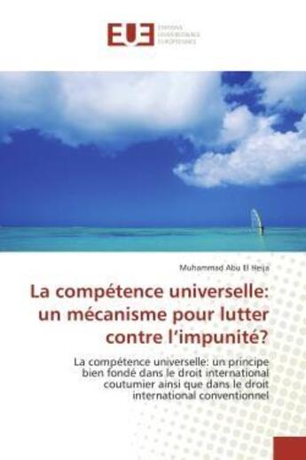 Couverture du livre « La competence universelle: un mecanisme pour lutter contre l impunite? » de El Heija-M aux éditions Editions Universitaires Europeennes