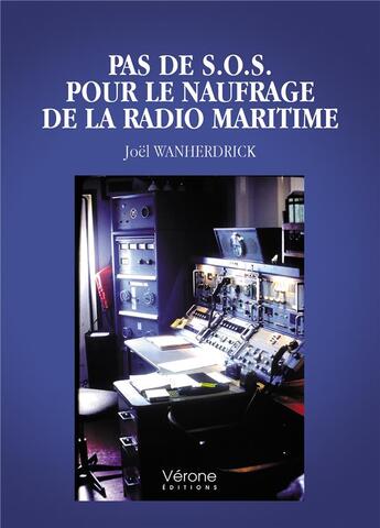 Couverture du livre « Pas de S.O.S. pour le naufrage de la radio maritime » de Joel Wanherdrick aux éditions Verone