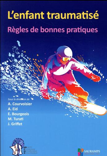 Couverture du livre « L'enfant traumatisé ; règles de bonnes pratiques » de Aurelien Courvoisier et Emeline Bourgeois et Ahmad Eid et Jacques Griffet et Marco Turati aux éditions Sauramps Medical