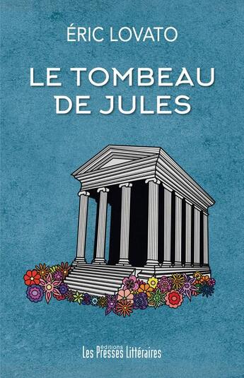 Couverture du livre « Le tombeau de Jules » de Eric Lovato aux éditions Presses Litteraires