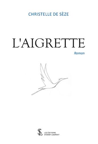 Couverture du livre « L aigrette » de De Seze Christelle aux éditions Sydney Laurent