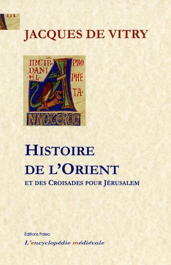 Couverture du livre « Histoire de l'orient et des croisades pour Jérusalem » de Jacques De Vitry aux éditions Paleo