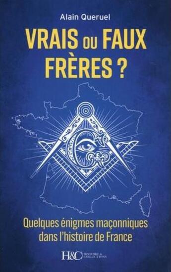 Couverture du livre « Vrais-faux frères ? quelques énigmes maçonniques dans l'histoire de France » de Alain Queruel aux éditions Histoire Et Collections