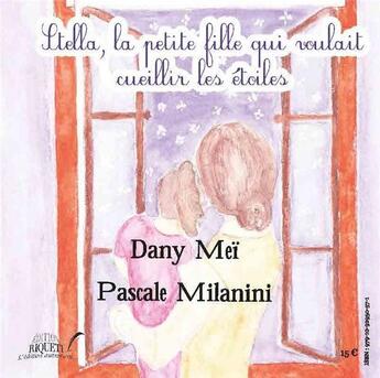 Couverture du livre « Nina, la petite fille qui ne voulait pas grandir ; Stella, la petite fille qui voulait cueillir les étoiles » de Dany Mei et Pascale Milanini aux éditions Riqueti