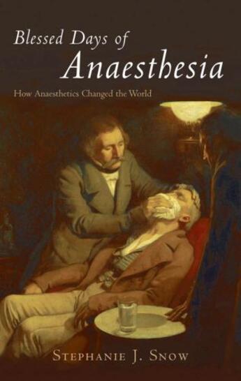 Couverture du livre « Blessed Days of Anaesthesia: How anaesthetics changed the world » de Snow Stephanie J aux éditions Oup Oxford