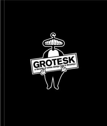 Couverture du livre « Grotesk ; a decade of swiss design lost in Brooklyn » de Meyer Kimou aux éditions Gingko Press