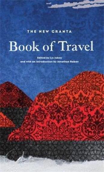 Couverture du livre « The New Granta Book of Travel » de Liz Jobey et Jonathan (Introduction) Raban aux éditions Granta Books