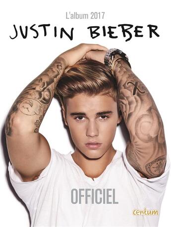 Couverture du livre « Justin Bieber ; l'annuel officiel (édition 2017) » de  aux éditions Centum