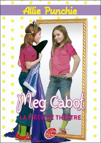 Couverture du livre « Allie Punchie t.4 ; la pièce de théâtre » de Meg Cabot aux éditions Le Livre De Poche Jeunesse